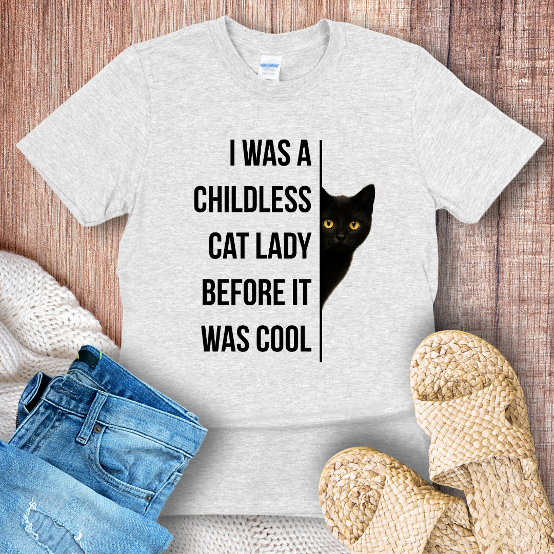 I was a Childless Cat Lady Before it was Cool T-Shirt