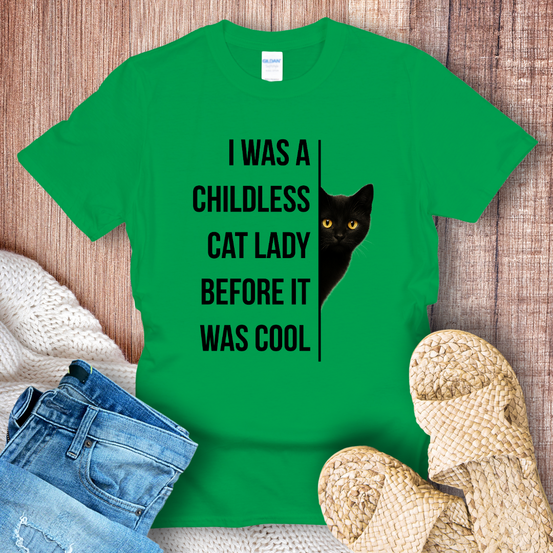 I was a Childless Cat Lady Before it was Cool T-Shirt