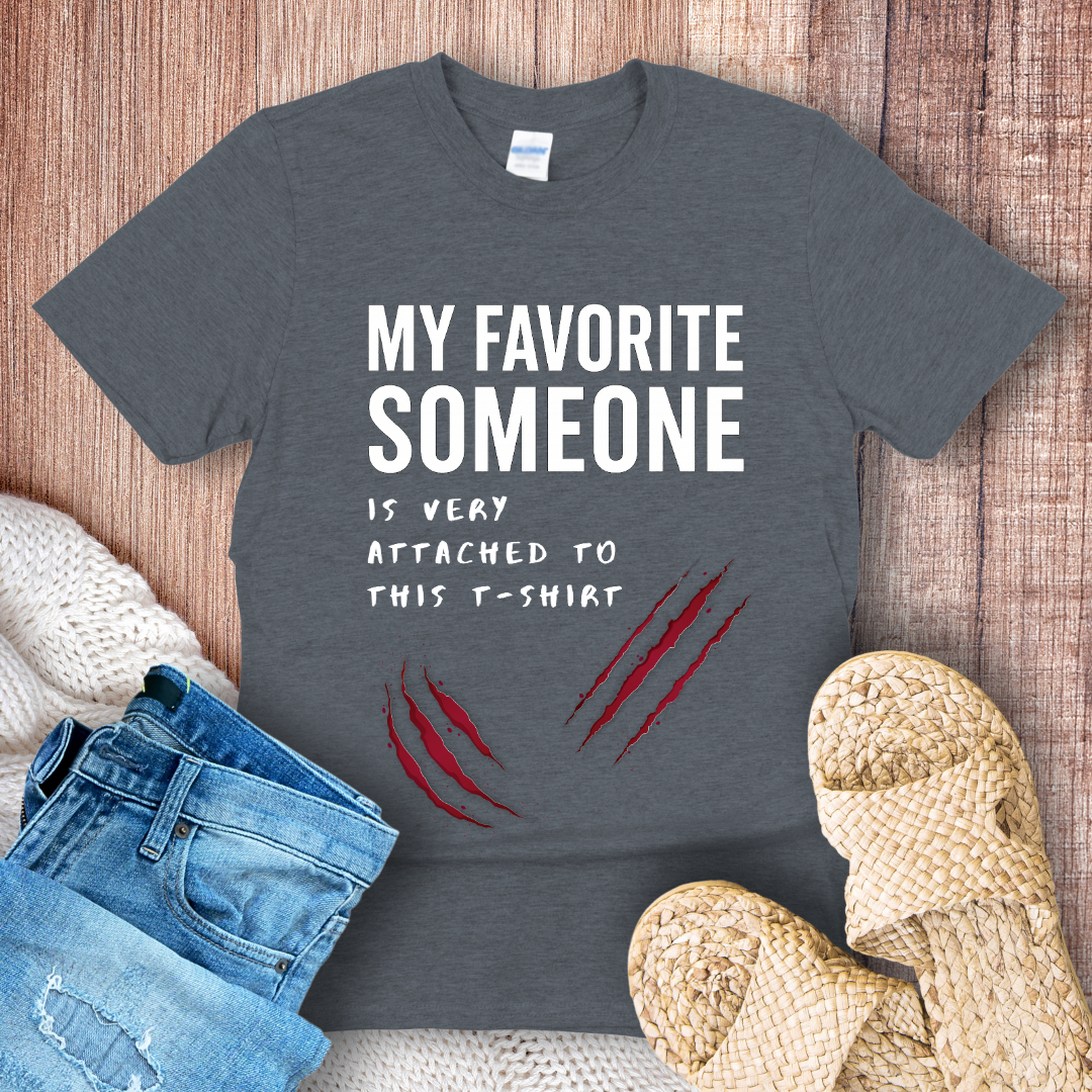 My Favorite Someone is Very Attached to This T-shirt