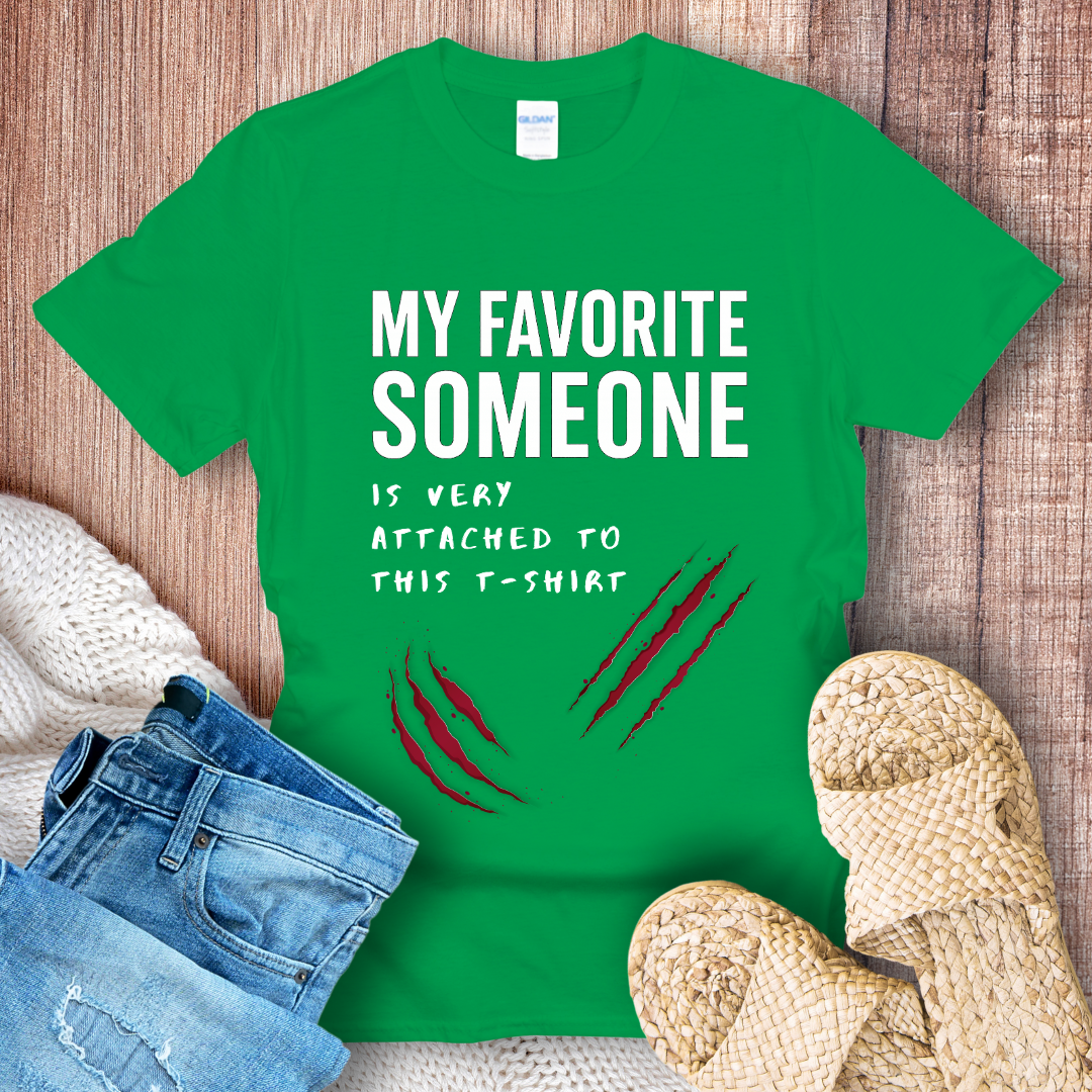 My Favorite Someone is Very Attached to This T-shirt
