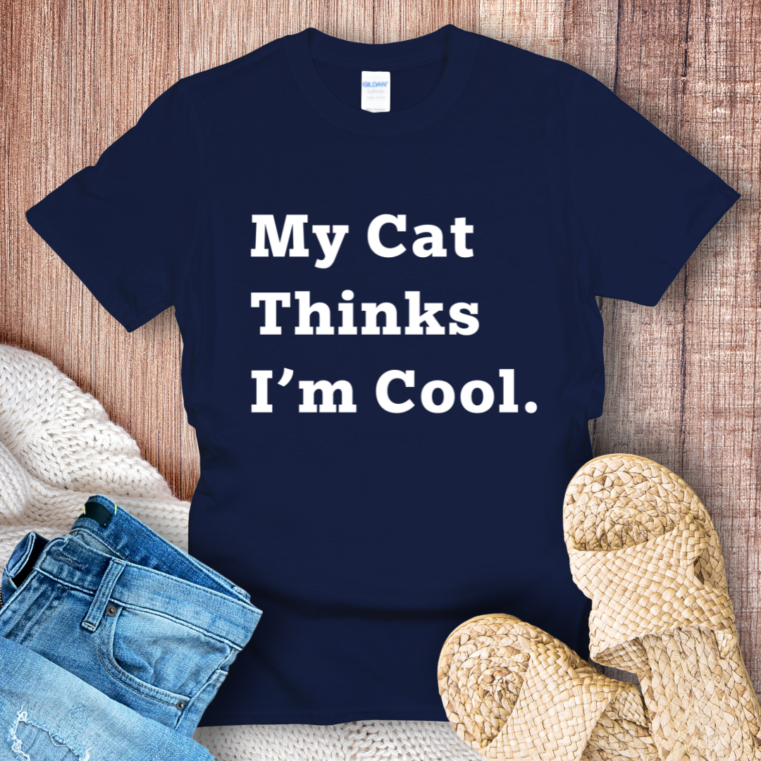 My Cat Thinks I'm Cool T-shirt