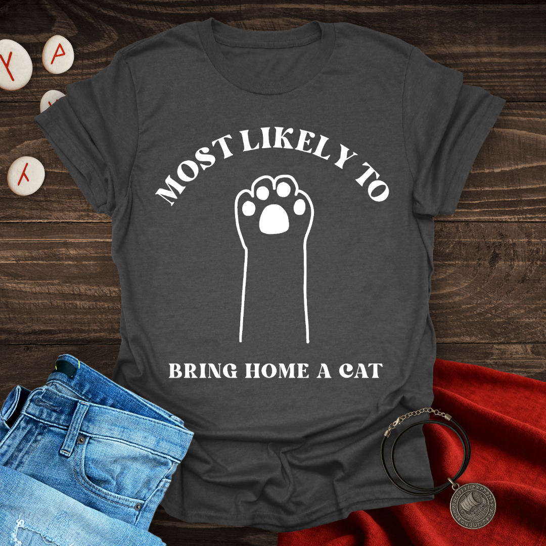 Most Likely to Bring Home a Cat T-Shirt