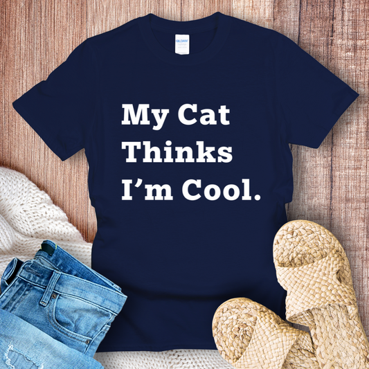 My Cat Thinks I'm Cool T-shirt