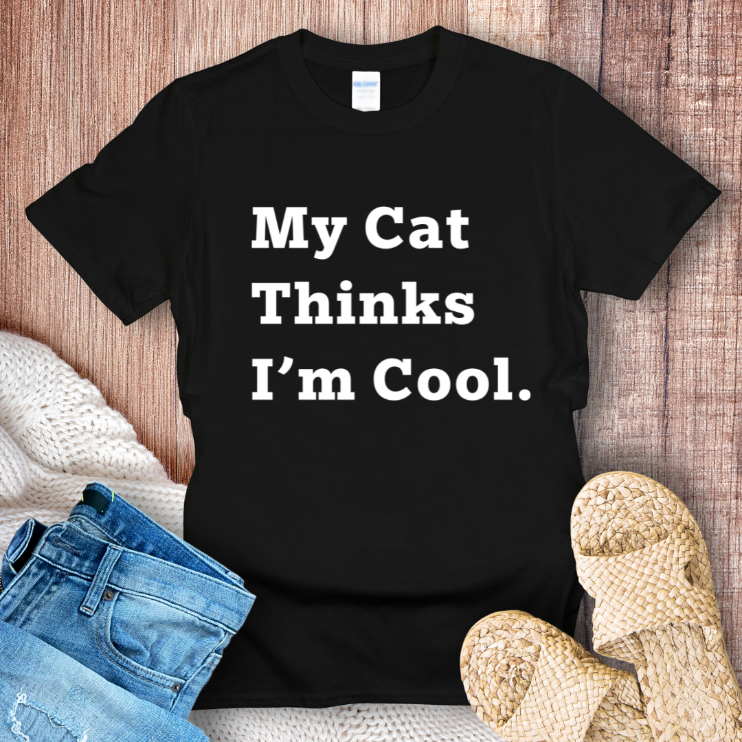 My Cat Thinks I'm Cool T-shirt