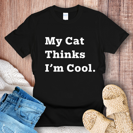 My Cat Thinks I'm Cool T-shirt