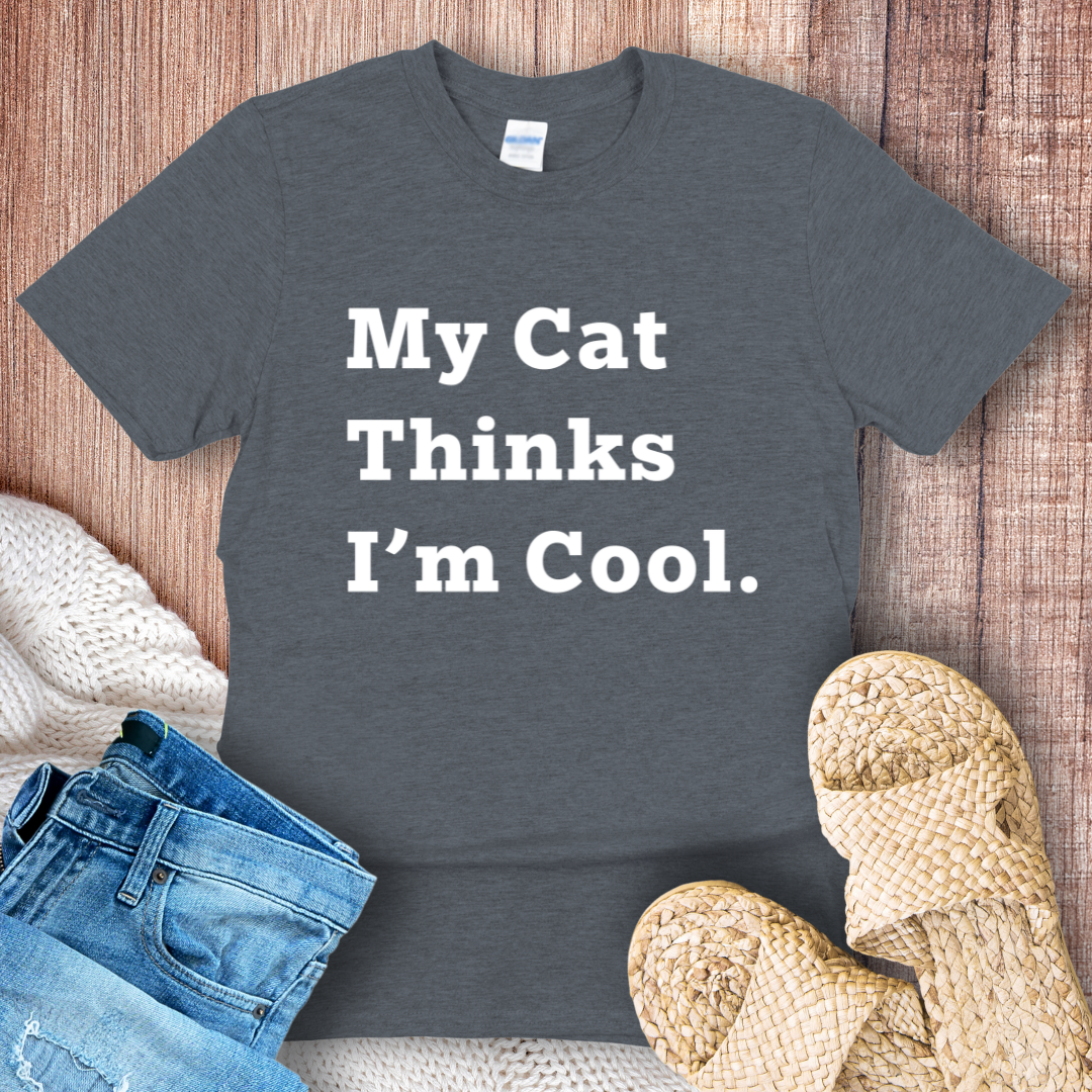 My Cat Thinks I'm Cool T-shirt