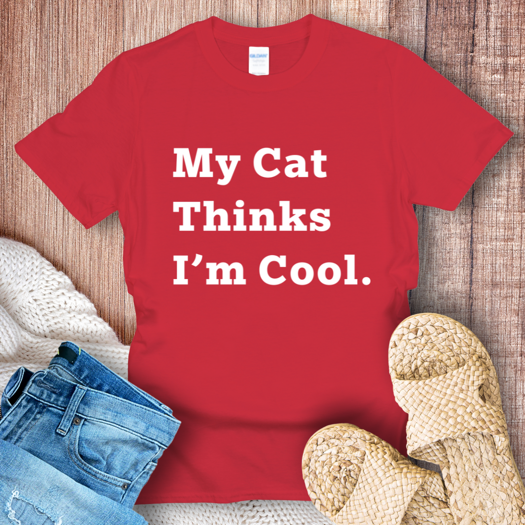 My Cat Thinks I'm Cool T-shirt
