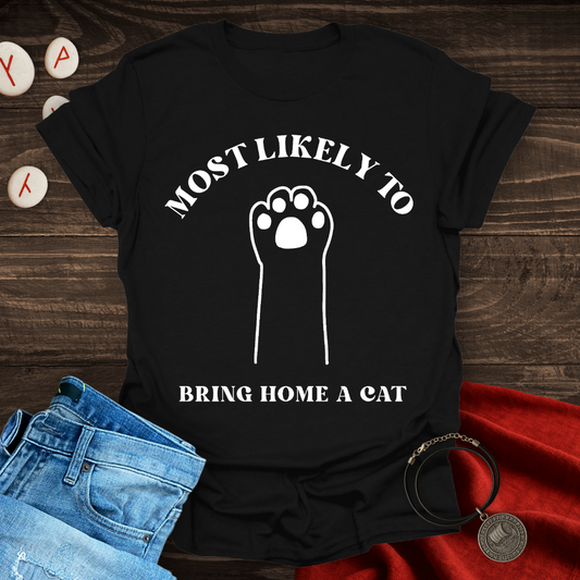 Most Likely to Bring Home a Cat T-Shirt