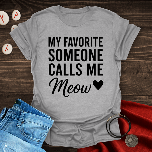 My Favorite Someone Calls Me Meow Black Text T-shirt